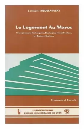Couverture du produit · Le Logement Au Maroc : Changements Techniques, Strategies Industrielles Et Enjeux Sociaux / Lahsen Abdelmalki
