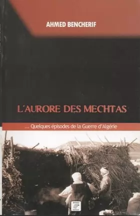 Couverture du produit · L’aurore des mechtas : quelsques épisodes de la guerre d’Algérie