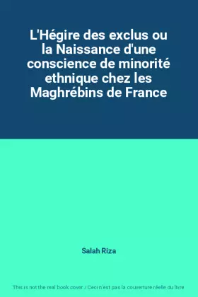 Couverture du produit · L'Hégire des exclus ou la Naissance d'une conscience de minorité ethnique chez les Maghrébins de France