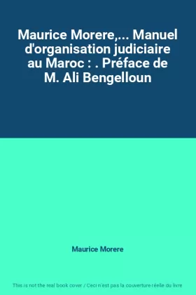 Couverture du produit · Maurice Morere,... Manuel d'organisation judiciaire au Maroc : . Préface de M. Ali Bengelloun