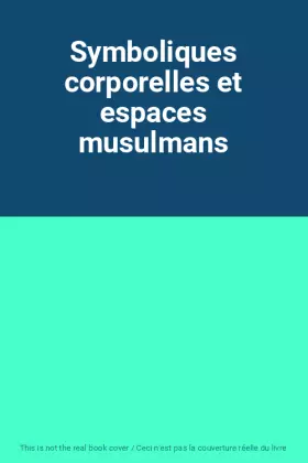 Couverture du produit · Symboliques corporelles et espaces musulmans