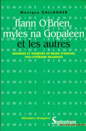 Couverture du produit · FLANN O'BRIEN, MYLES NA GOPALEEN ET LES AUTRES. Masques et humeurs de Brian O'Nolan, fou-littéraire irlandais