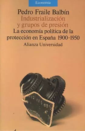 Couverture du produit · Industrializacion y grupos presion: economia politica España 1900-50