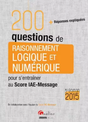 Couverture du produit · 200 questions de raisonnement logique et numérique pour s'entraîner au Score IAE-Message 2015