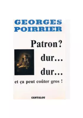 Couverture du produit · Patron ? dur, dur : Et ça peut coûter gros