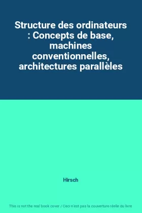 Couverture du produit · Structure des ordinateurs : Concepts de base, machines conventionnelles, architectures parallèles