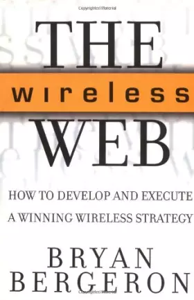 Couverture du produit · Wireless Web: How to Develop and Execute a Winning Wireless Strategy