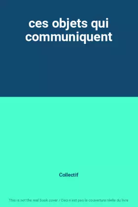 Couverture du produit · ces objets qui communiquent