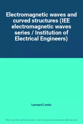 Couverture du produit · Electromagnetic waves and curved structures (IEE electromagnetic waves series / Institution of Electrical Engineers)