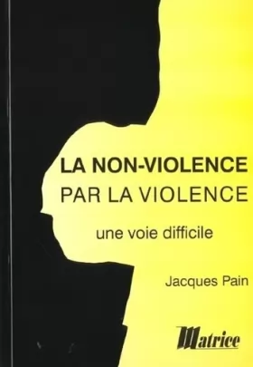 Couverture du produit · La non-violence par la violence : une voie difficile