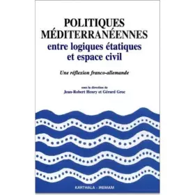Couverture du produit · Politiques méditerranéennes : Entre logiques étatiques et espace civil - Réflexion franco-allemande
