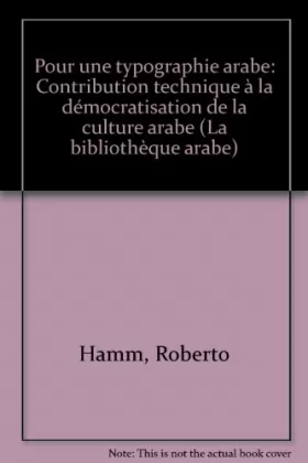 Couverture du produit · Pour une typographie arabe : Contribution technique à la démocratisation de la culture arabe (La Bibliothèque arabe)