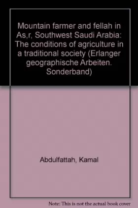 Couverture du produit · Mountain Farmer and Fellah in 'Asir, Southwest Saudi Arabia. The Conditions of Agriculture in a Traditional Society