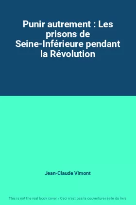 Couverture du produit · Punir autrement : Les prisons de Seine-Inférieure pendant la Révolution