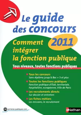 Couverture du produit · Le guide des concours 2011 : Comment intégrer la fonction publique