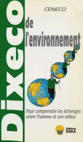 Couverture du produit · Dixeco de l'environnement :  pour comprendre les échanges entre l'homme et son milieu