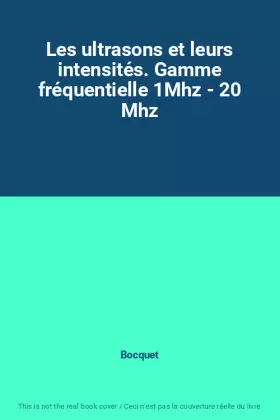 Couverture du produit · Les ultrasons et leurs intensités. Gamme fréquentielle 1Mhz - 20 Mhz