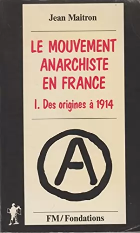 Couverture du produit · Le mouvement anarchiste en France - Tome 1 : des origines à 1914
