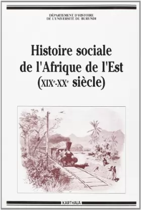 Couverture du produit · Histoire sociale de l'Afrique de l'Est (19e-20e siècle) : Actes Colloque du Bujumbura, 17-24 octobre 1989