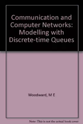 Couverture du produit · Communication and Computer Networks: Modelling with Discrete-time Queues