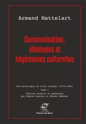 Couverture du produit · Communication, idéologies et hégémonies culturelles : Une anthologie en trois volumes (1970-1986) tome 1