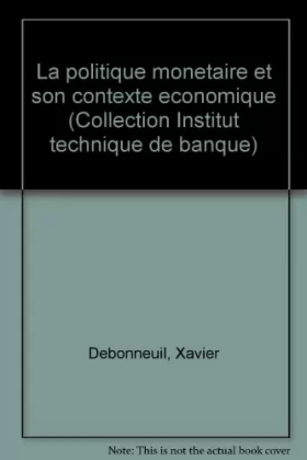 Couverture du produit · La politique monetaire et son contexte economique (Collection Institut technique de banque) (French Edition)