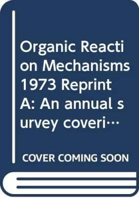 Couverture du produit · Organic Reaction Mechanisms 1973 Reprint A: An annual survey covering the literature dated December 1972 through November 1973 