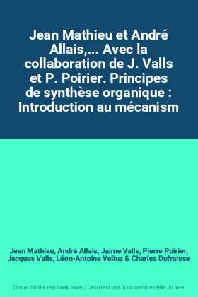 Couverture du produit · Jean Mathieu et André Allais,... Avec la collaboration de J. Valls et P. Poirier. Principes de synthèse organique : Introductio