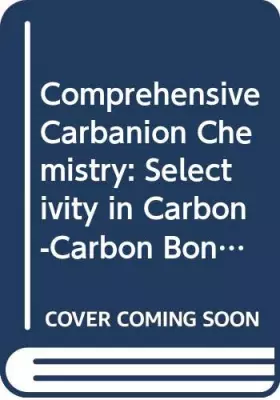 Couverture du produit · Comprehensive Carbanion Chemistry: Selectivity in Carbon-Carbon Bond Forming Reactions