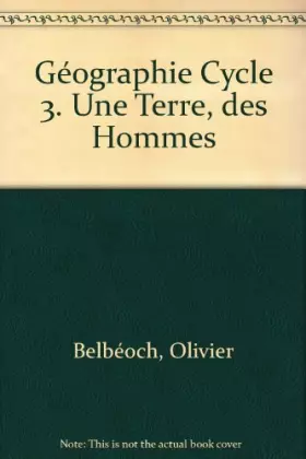 Couverture du produit · Une Terre, des hommes : Géographie, cycle 3 : CE2, CM1, CM2