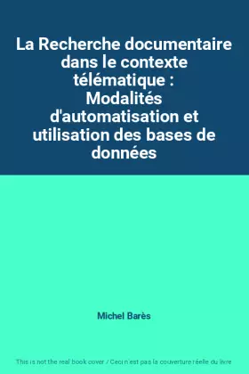 Couverture du produit · La Recherche documentaire dans le contexte télématique : Modalités d'automatisation et utilisation des bases de données