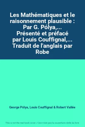Couverture du produit · Les Mathématiques et le raisonnement plausible : Par G. Pólya,... Présenté et préfacé par Louis Couffignal,... Traduit de l'ang