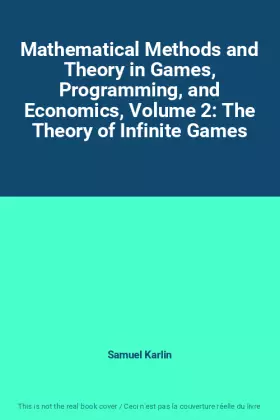 Couverture du produit · Mathematical Methods and Theory in Games, Programming, and Economics, Volume 2: The Theory of Infinite Games