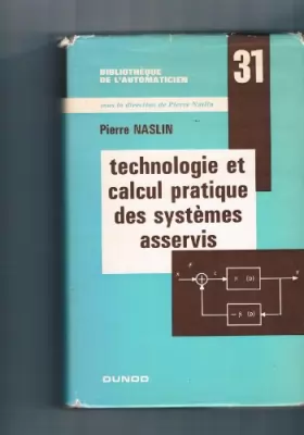 Couverture du produit · Technologie et calcul pratique des systèmes asservis : Par P. Naslin,... 3e édition... refondue