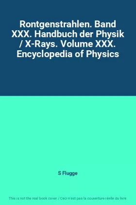Couverture du produit · Rontgenstrahlen. Band XXX. Handbuch der Physik / X-Rays. Volume XXX. Encyclopedia of Physics