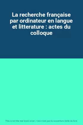 Couverture du produit · La recherche française par ordinateur en langue et litterature : actes du colloque