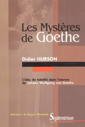 Couverture du produit · Les Mystères de Goethe: L'idée de totalité dans l'oeuvre de Johann Wolfgang von Goethe
