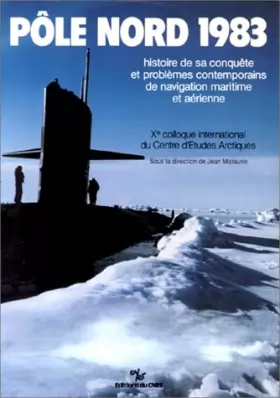 Couverture du produit · Pôle Nord 1983 : Histoire de sa conquête et problèmes contemporains de navigation maritime et aérienne