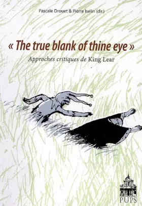 Couverture du produit · 'The true blank of thine eye' Approches critiques de King Lear
