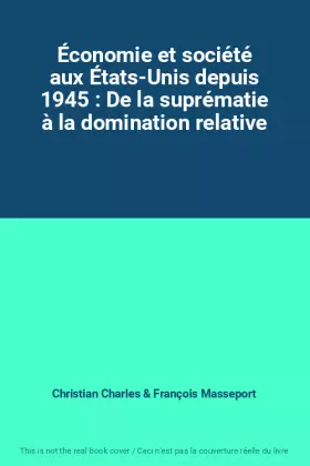 Couverture du produit · Économie et société aux États-Unis depuis 1945 : De la suprématie à la domination relative