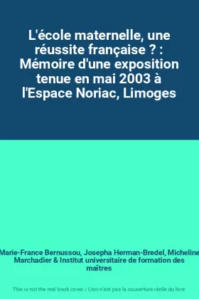 Couverture du produit · L'école maternelle, une réussite française ? : Mémoire d'une exposition tenue en mai 2003 à l'Espace Noriac, Limoges