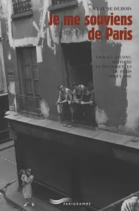 Couverture du produit · Je me souviens de Paris : Visages, façons, histoire et historiettes du Paris populaire