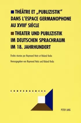 Couverture du produit · Théâtre et «Publizistik» dans l'espace germanophone au XVIII e siècle- Theater und Publizistik im d