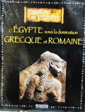 Couverture du produit · Livre Ed. ATLAS 128p PASSION DE L'EGYPTE sous la domination Grecque et Romaine