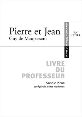 Couverture du produit · Classiques & Cie - Maupassant (Guy de) : Pierre et Jean, livre du professeur
