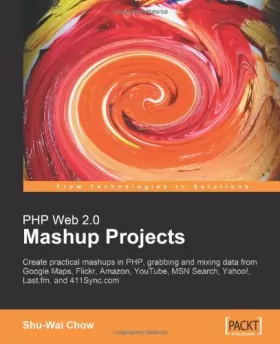 Couverture du produit · PHP Web 2.0 Mashup Projects: Practical PHP Mashups with Google Maps, Flickr, Amazon, YouTube, MSN Search, Yahoo!