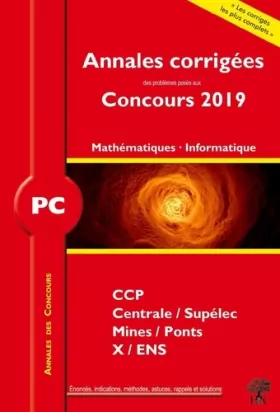 Couverture du produit · Annales corrigées PC problèmes posés concours 2019 mathématiques informatique: CCINP Centrale/Supélec Mines/Ponts X-ENS