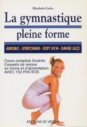 Couverture du produit · La Gymnastique pleine forme : Aérobic, stretching, soft gym, danse-jazz