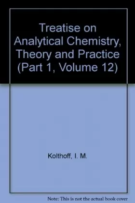 Couverture du produit · Treatise on Analytical Chemistry: Pt. 1, v. 12