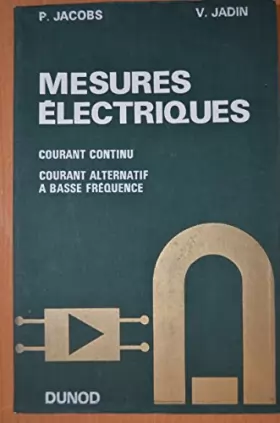 Couverture du produit · Mesures électriques : Courant continu, courant alternatif à basse fréquence, par P. Jacobs,... Avec la collaboration de V. Vict
